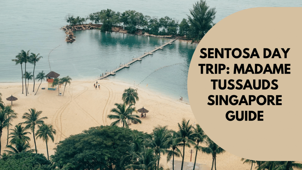 Sentosa Day Trip: Madame Tussauds Singapore Guide