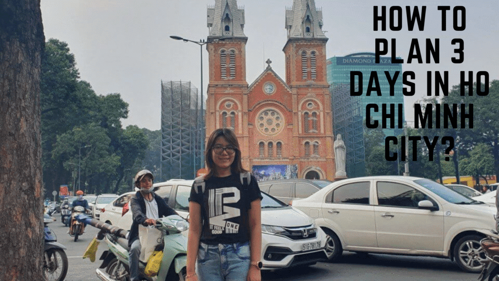 Solo Female Travel — How to Plan 3 Days in Ho Chi Minh City?